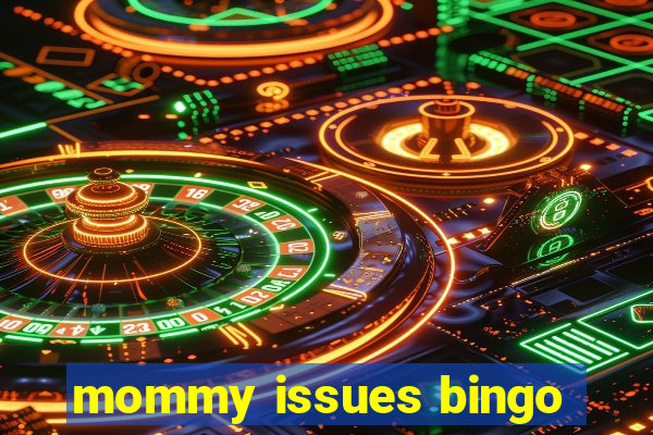 mommy issues bingo